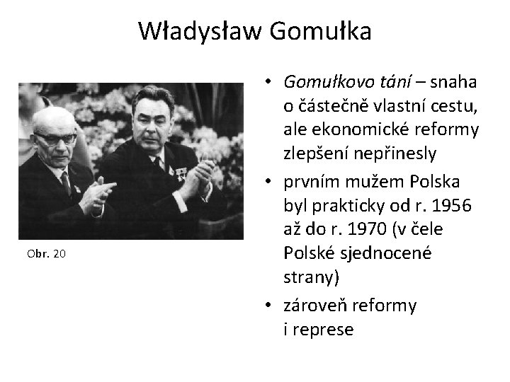 Władysław Gomułka Obr. 20 • Gomułkovo tání – snaha o částečně vlastní cestu, ale