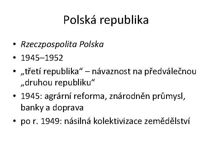 Polská republika • Rzeczpospolita Polska • 1945– 1952 • „třetí republika“ – návaznost na