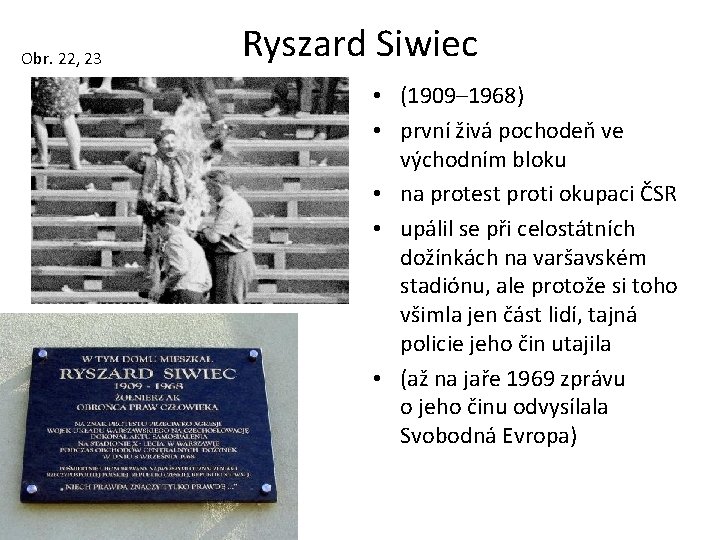 Obr. 22, 23 Ryszard Siwiec • (1909– 1968) • první živá pochodeň ve východním