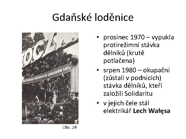 Gdaňské loděnice • prosinec 1970 – vypukla protirežimní stávka dělníků (krutě potlačena) • srpen