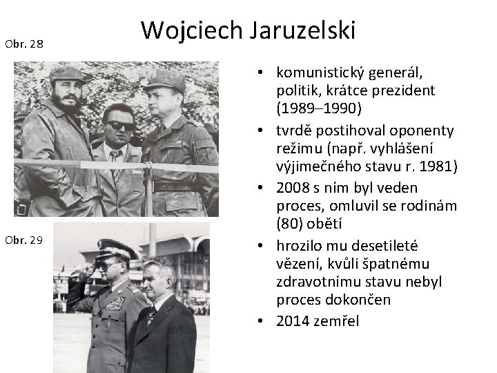 Obr. 28 Obr. 29 Wojciech Jaruzelski • komunistický generál, politik, krátce prezident (1989– 1990)
