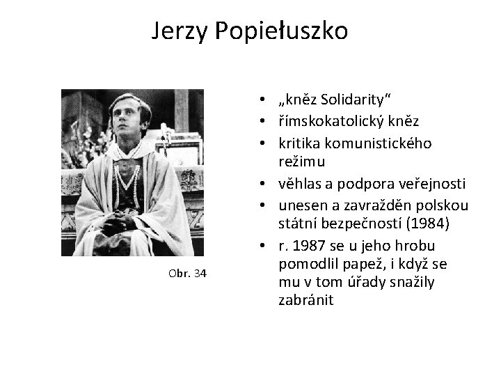 Jerzy Popiełuszko Obr. 34 • „kněz Solidarity“ • římskokatolický kněz • kritika komunistického režimu
