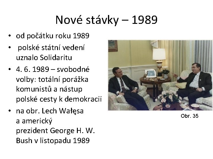 Nové stávky – 1989 • od počátku roku 1989 • polské státní vedení uznalo