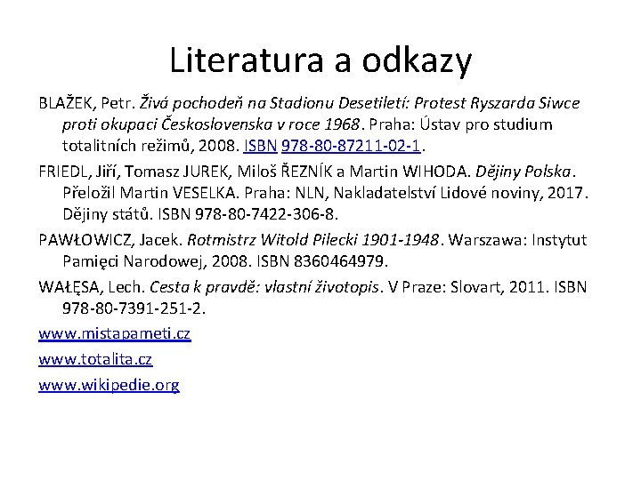 Literatura a odkazy BLAŽEK, Petr. Živá pochodeň na Stadionu Desetiletí: Protest Ryszarda Siwce proti