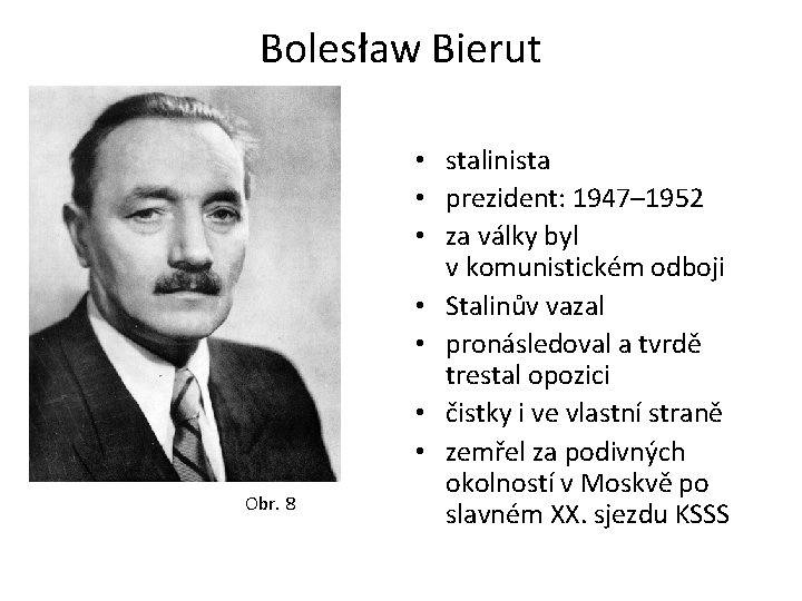 Bolesław Bierut Obr. 8 • stalinista • prezident: 1947– 1952 • za války byl