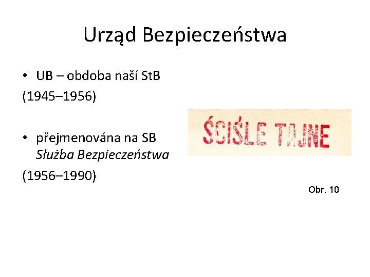 Urząd Bezpieczeństwa • UB – obdoba naší St. B (1945– 1956) • přejmenována na