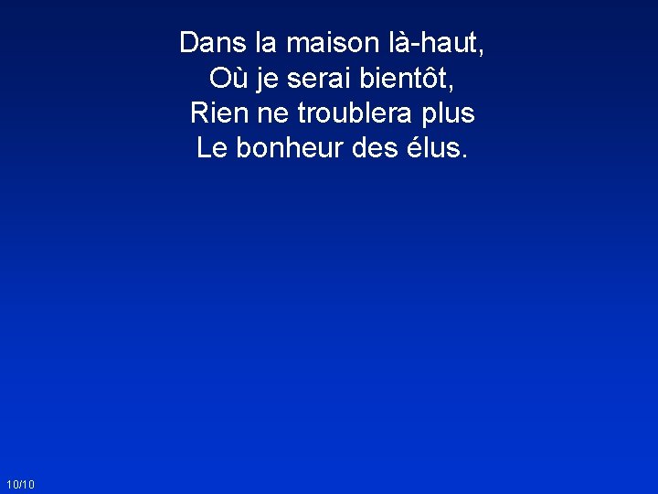 Dans la maison là-haut, Où je serai bientôt, Rien ne troublera plus Le bonheur