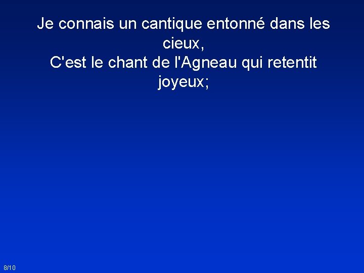 Je connais un cantique entonné dans les cieux, C'est le chant de l'Agneau qui