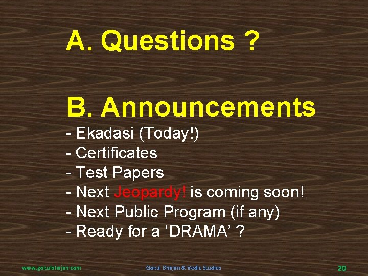 A. Questions ? B. Announcements - Ekadasi (Today!) - Certificates - Test Papers -