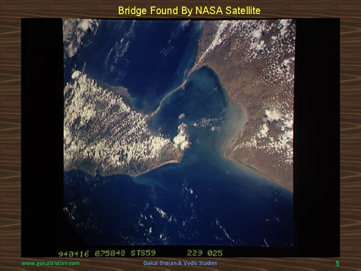 Bridge Found By NASA Satellite www. gokulbhajan. com Gokul Bhajan & Vedic Studies 5