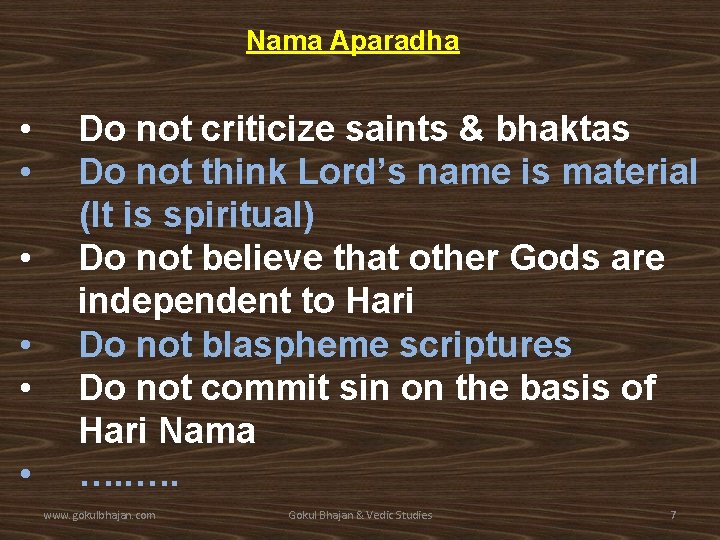 Nama Aparadha • Do not criticize saints & bhaktas • Do not think Lord’s