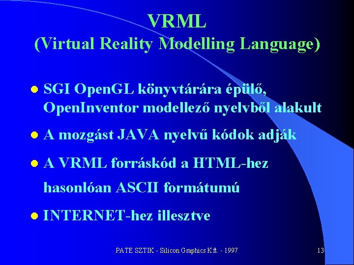 VRML (Virtual Reality Modelling Language) l SGI Open. GL könyvtárára épülő, Open. Inventor modellező