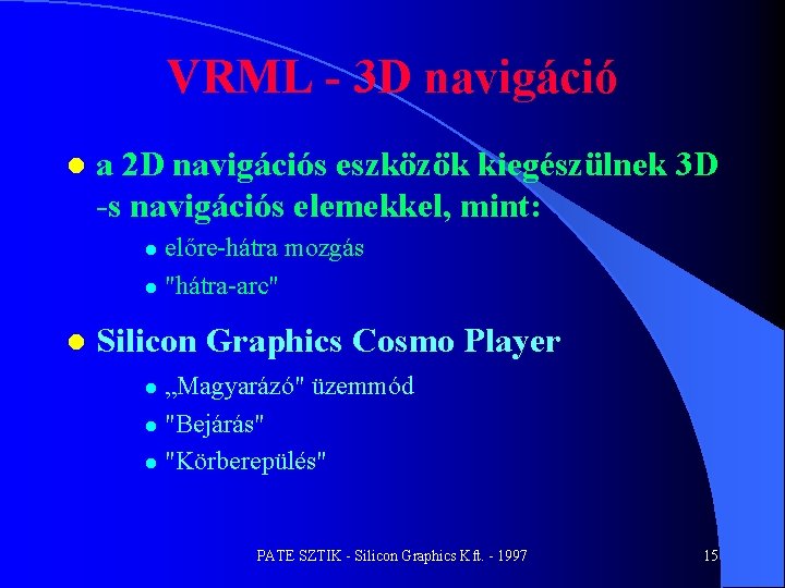 VRML - 3 D navigáció l a 2 D navigációs eszközök kiegészülnek 3 D