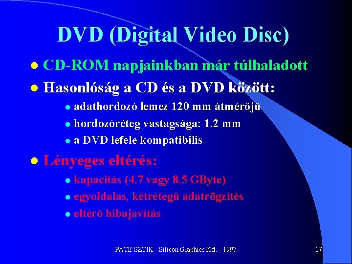 DVD (Digital Video Disc) CD-ROM napjainkban már túlhaladott l Hasonlóság a CD és a