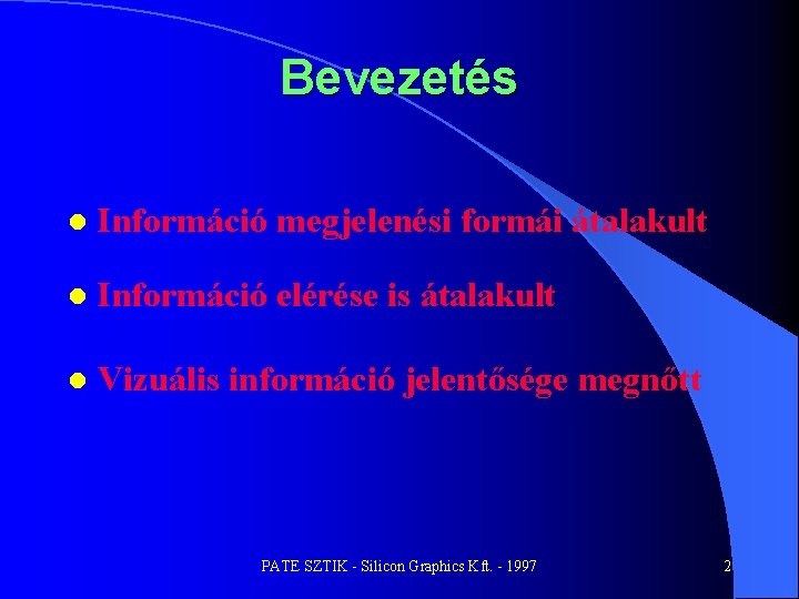 Bevezetés l Információ megjelenési formái átalakult l Információ elérése is átalakult l Vizuális információ