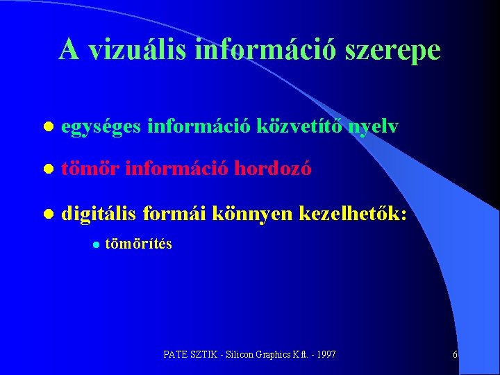 A vizuális információ szerepe l egységes információ közvetítő nyelv l tömör információ hordozó l