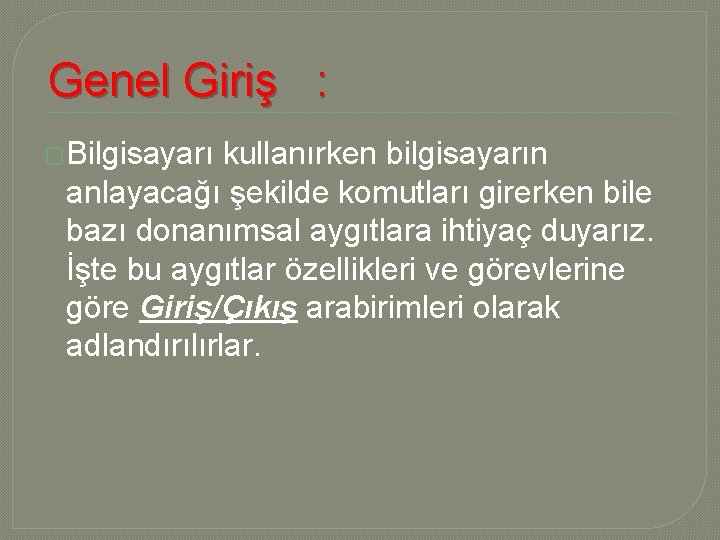 Genel Giriş : �Bilgisayarı kullanırken bilgisayarın anlayacağı şekilde komutları girerken bile bazı donanımsal aygıtlara