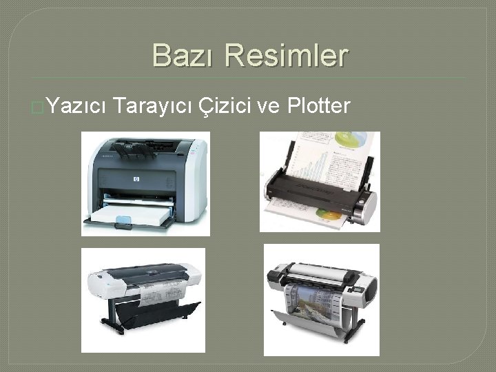 Bazı Resimler �Yazıcı Tarayıcı Çizici ve Plotter 