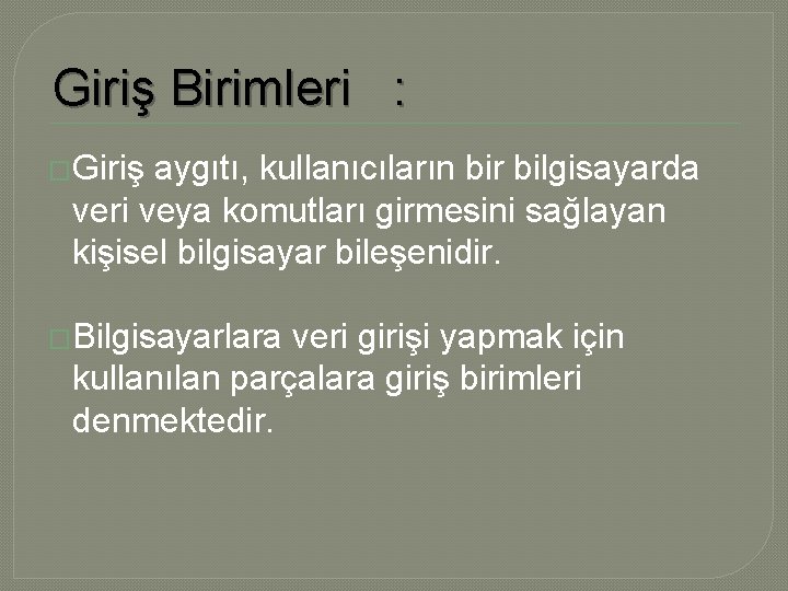 Giriş Birimleri : �Giriş aygıtı, kullanıcıların bir bilgisayarda veri veya komutları girmesini sağlayan kişisel