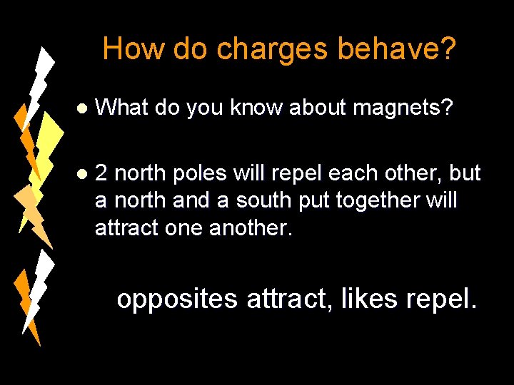 How do charges behave? l What do you know about magnets? l 2 north