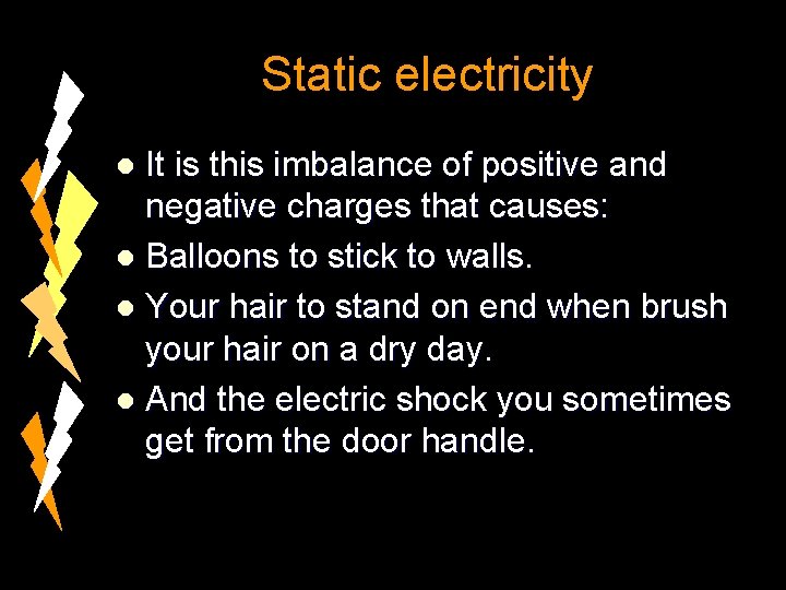 Static electricity It is this imbalance of positive and negative charges that causes: l