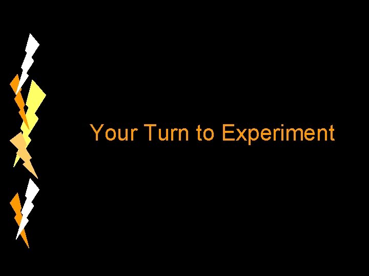 Your Turn to Experiment 