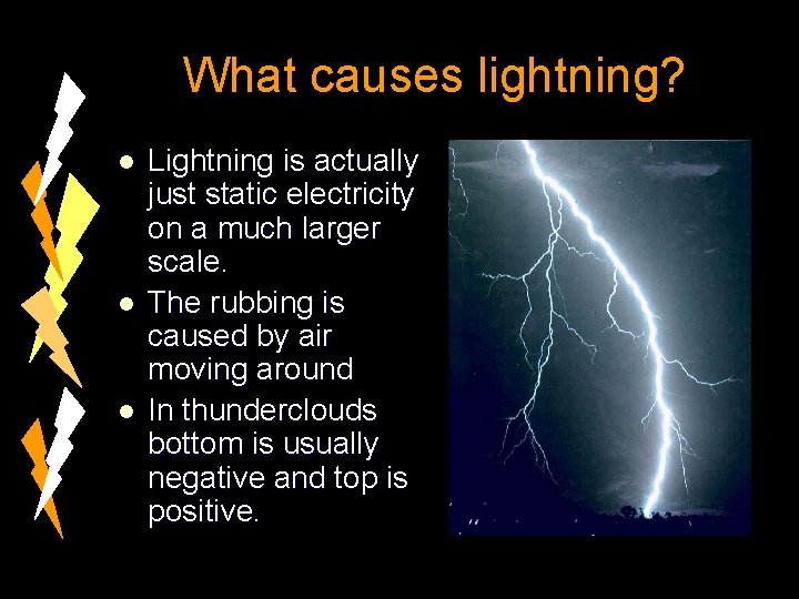 What causes lightning? l l l Lightning is actually just static electricity on a