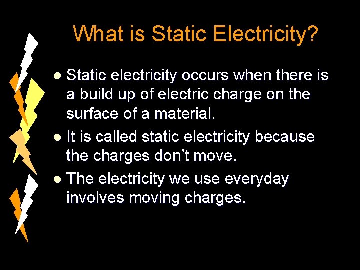 What is Static Electricity? Static electricity occurs when there is a build up of
