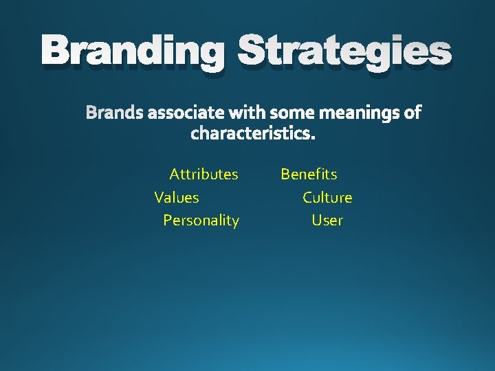 Branding Strategies Attributes Values Personality Benefits Culture User 