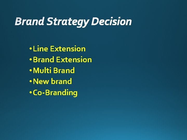  • Line Extension • Brand Extension • Multi Brand • New brand •