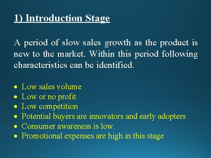 1) Introduction Stage A period of slow sales growth as the product is new