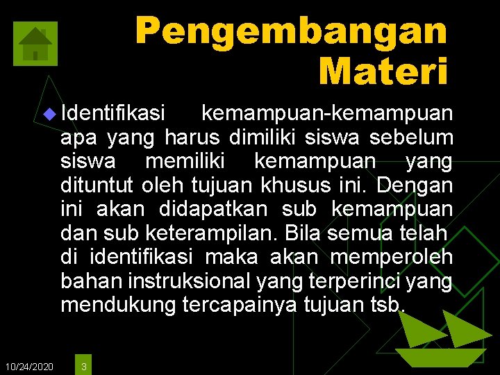 Pengembangan Materi u Identifikasi kemampuan-kemampuan apa yang harus dimiliki siswa sebelum siswa memiliki kemampuan