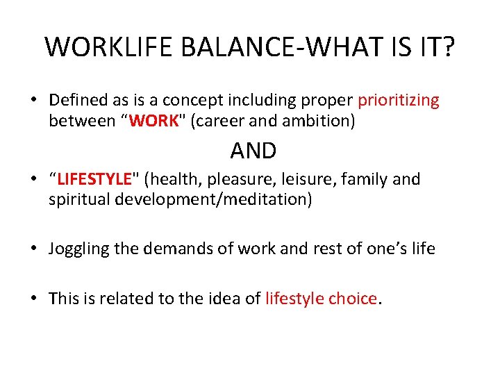 WORKLIFE BALANCE-WHAT IS IT? • Defined as is a concept including proper prioritizing between