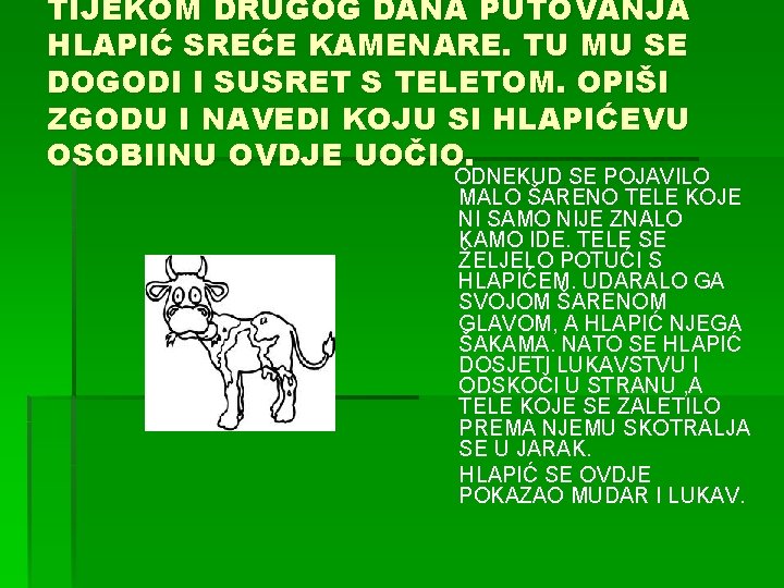 TIJEKOM DRUGOG DANA PUTOVANJA HLAPIĆ SREĆE KAMENARE. TU MU SE DOGODI I SUSRET S