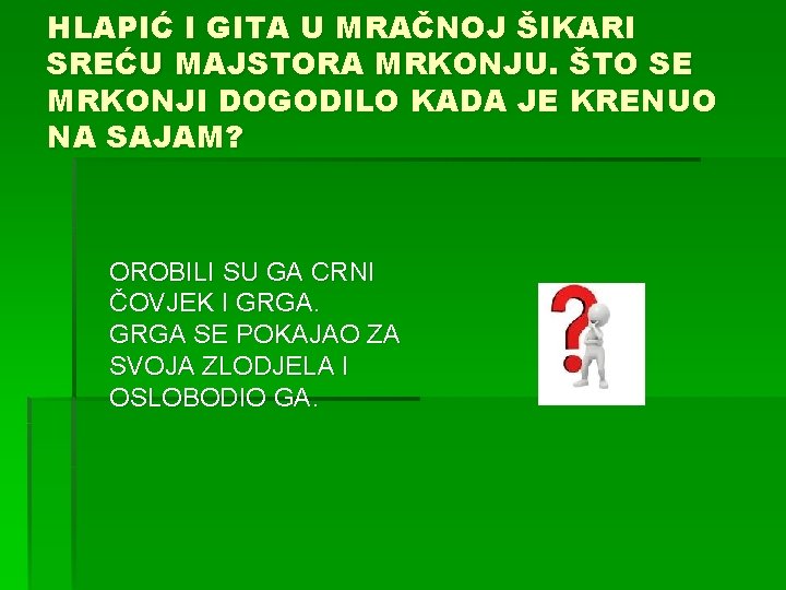 HLAPIĆ I GITA U MRAČNOJ ŠIKARI SREĆU MAJSTORA MRKONJU. ŠTO SE MRKONJI DOGODILO KADA