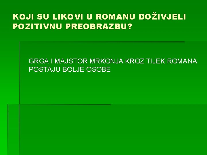 KOJI SU LIKOVI U ROMANU DOŽIVJELI POZITIVNU PREOBRAZBU? GRGA I MAJSTOR MRKONJA KROZ TIJEK