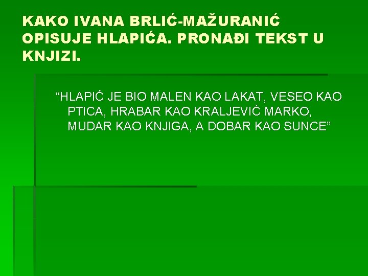 KAKO IVANA BRLIĆ-MAŽURANIĆ OPISUJE HLAPIĆA. PRONAĐI TEKST U KNJIZI. “HLAPIĆ JE BIO MALEN KAO