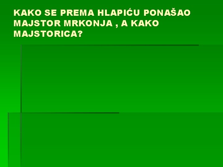 KAKO SE PREMA HLAPIĆU PONAŠAO MAJSTOR MRKONJA , A KAKO MAJSTORICA? 