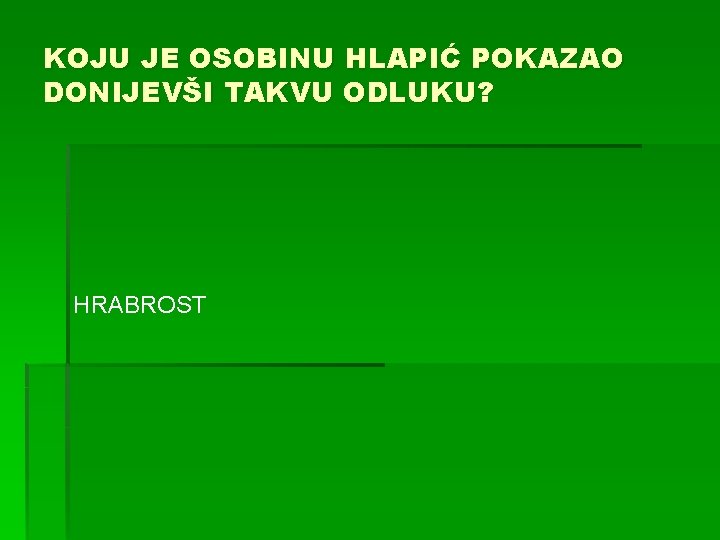 KOJU JE OSOBINU HLAPIĆ POKAZAO DONIJEVŠI TAKVU ODLUKU? HRABROST 