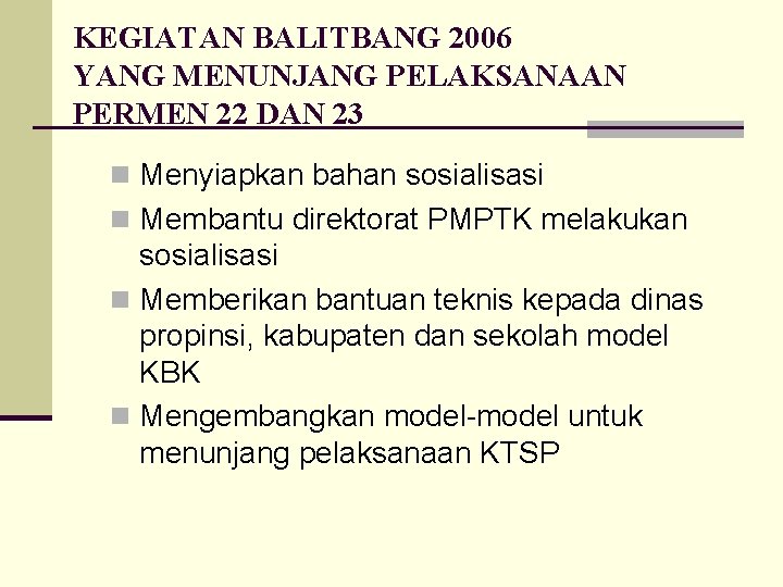 KEGIATAN BALITBANG 2006 YANG MENUNJANG PELAKSANAAN PERMEN 22 DAN 23 n Menyiapkan bahan sosialisasi