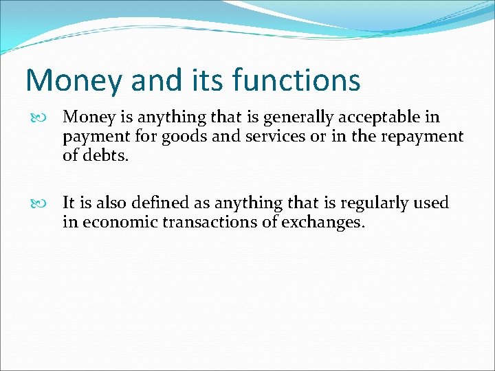 Money and its functions Money is anything that is generally acceptable in payment for Money and its functions Money is anything that is generally acceptable in payment for