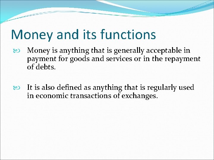 Money and its functions Money is anything that is generally acceptable in payment for