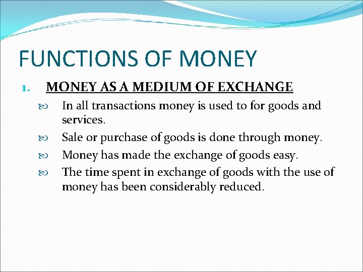 FUNCTIONS OF MONEY 1. MONEY AS A MEDIUM OF EXCHANGE In all transactions money