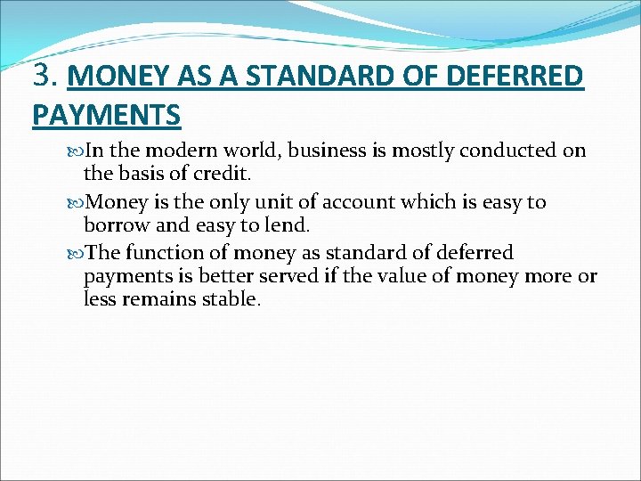 3. MONEY AS A STANDARD OF DEFERRED PAYMENTS In the modern world, business is