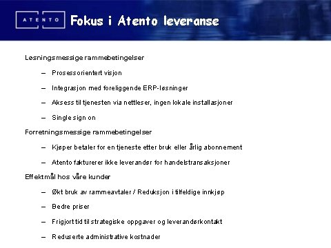 Fokus i Atento leveranse Løsningsmessige rammebetingelser – Prosessorientert visjon – Integrasjon med foreliggende ERP-løsninger