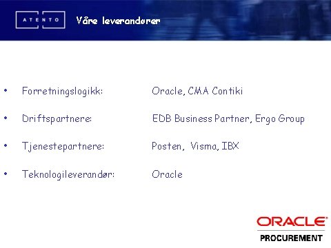 Våre leverandører • Forretningslogikk: Oracle, CMA Contiki • Driftspartnere: EDB Business Partner, Ergo Group