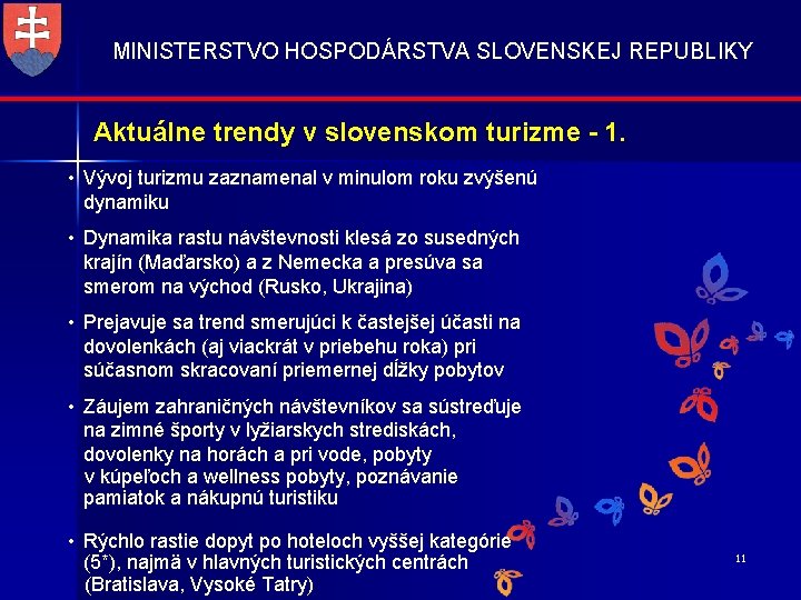 MINISTERSTVO HOSPODÁRSTVA SLOVENSKEJ REPUBLIKY Aktuálne trendy v slovenskom turizme - 1. • Vývoj turizmu