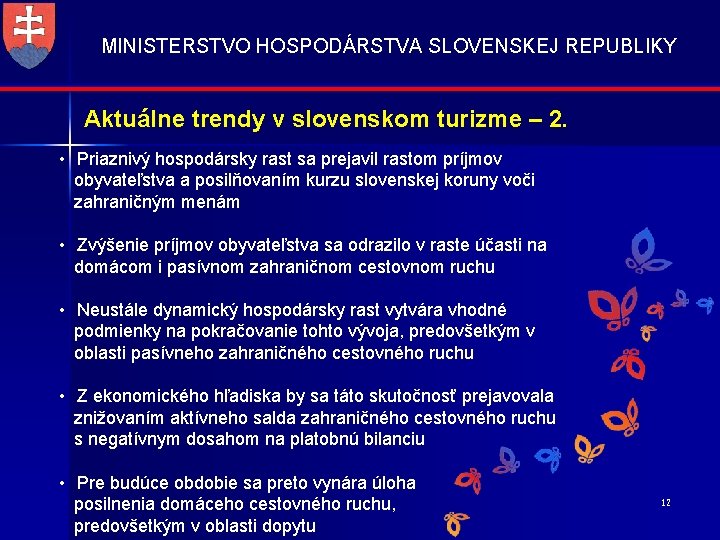 MINISTERSTVO HOSPODÁRSTVA SLOVENSKEJ REPUBLIKY Aktuálne trendy v slovenskom turizme – 2. • Priaznivý hospodársky
