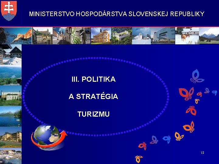MINISTERSTVO HOSPODÁRSTVA SLOVENSKEJ REPUBLIKY III. POLITIKA A STRATÉGIA TURIZMU 13 