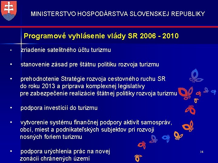 MINISTERSTVO HOSPODÁRSTVA SLOVENSKEJ REPUBLIKY Programové vyhlásenie vlády SR 2006 - 2010 • zriadenie satelitného